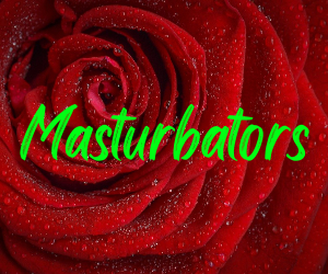 Masturbators