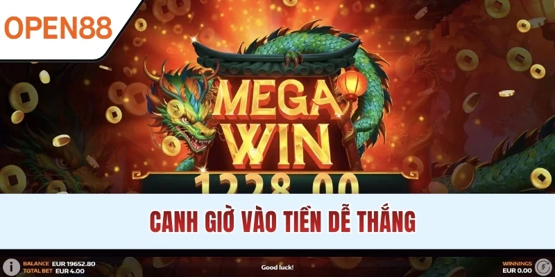 Canh giờ vào tiền dễ thắng