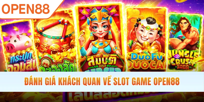 Đánh giá khách quan về slot game OPEN88