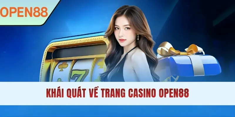 Khái quát về trang Casino OPEN88