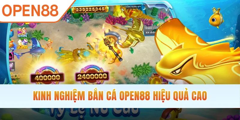 Kinh nghiệm bắn cá OPEN88 hiệu quả cao
